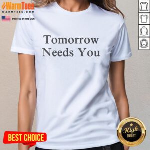 Official Tomorrow Needs You Ladies Tee in vibrant colors, perfect for expressing positivity and style.