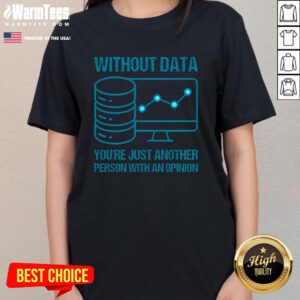 Official Without Data You're Just Another Person With An Opinion Ladies-Tee