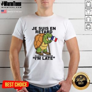Pretty Je Suis En Retard Is Just French For I'm Late T-Shirt