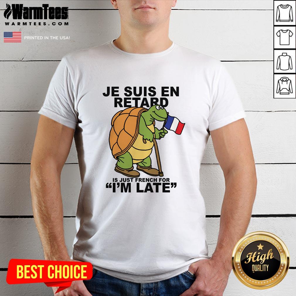 Pretty Je Suis En Retard Is Just French For I'm Late T-Shirt
