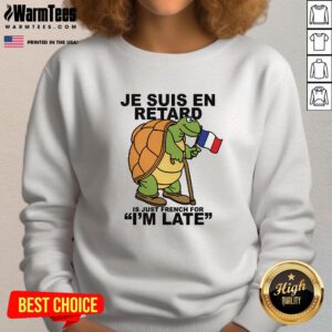 Pretty Je Suis En Retard Is Just French For I'm Late Sweatshirt
