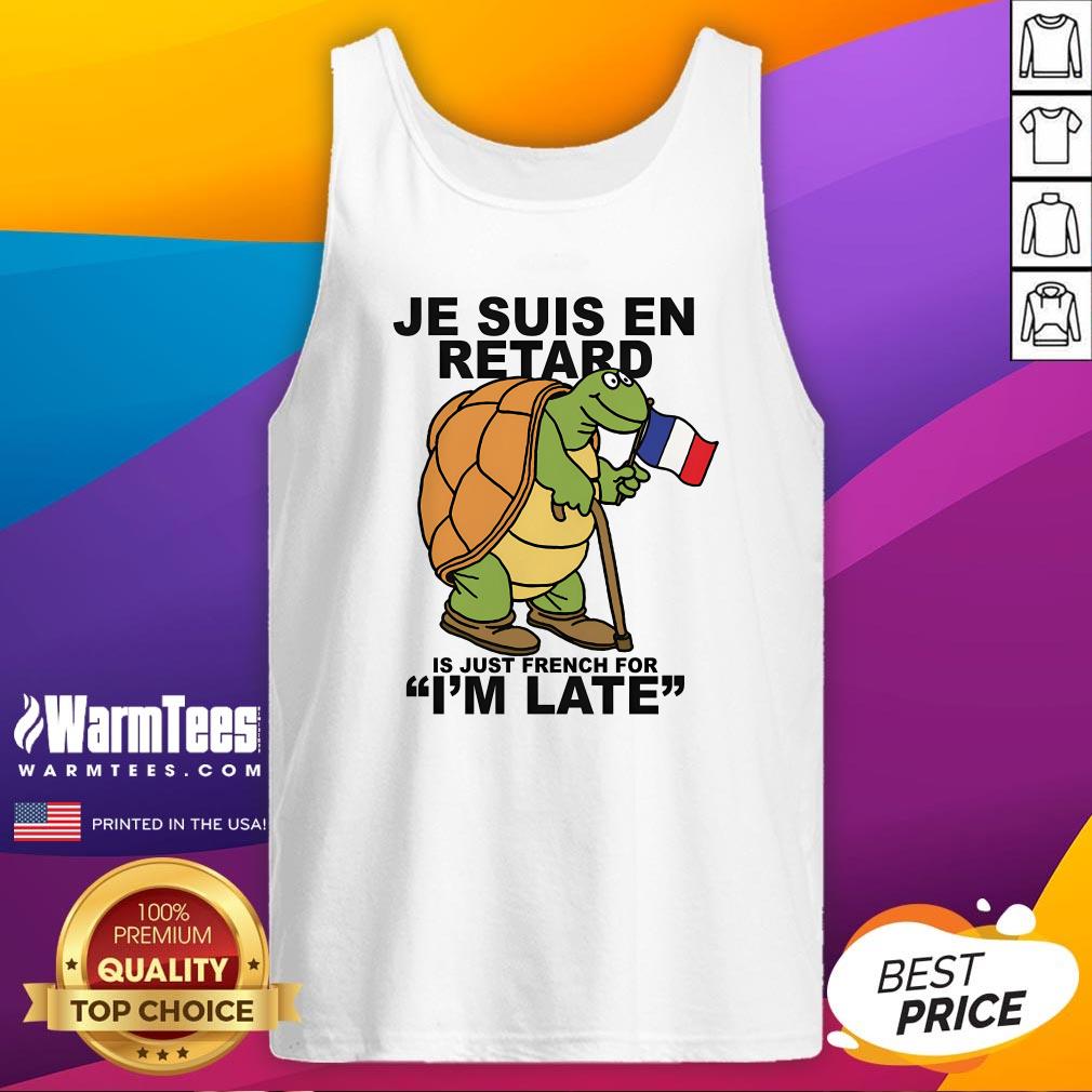 Pretty Je Suis En Retard Is Just French For I'm Late Tank-Top