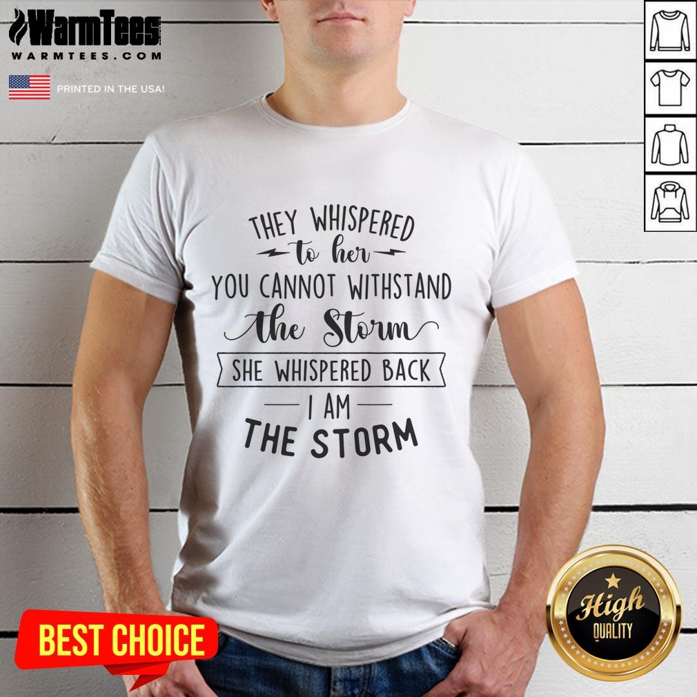 Awesome She Whispered I Am The Storm motivational quote T-shirt design for inspiring confidence and strength.
