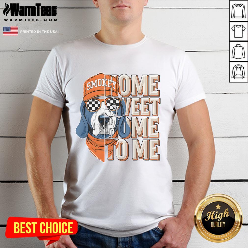 Alt Text: Awesome Smokey Dog Home Sweet Home To Me T-Shirt featuring a cute dog graphic, perfect for pet lovers.