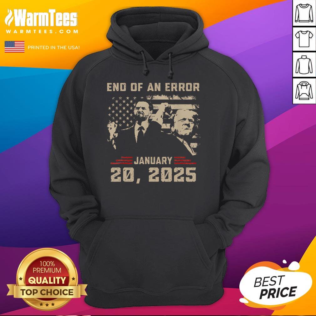 Awesome Trump Inauguration January 20, 2025 hoodie featuring 'End of an Error' slogan in bold design.