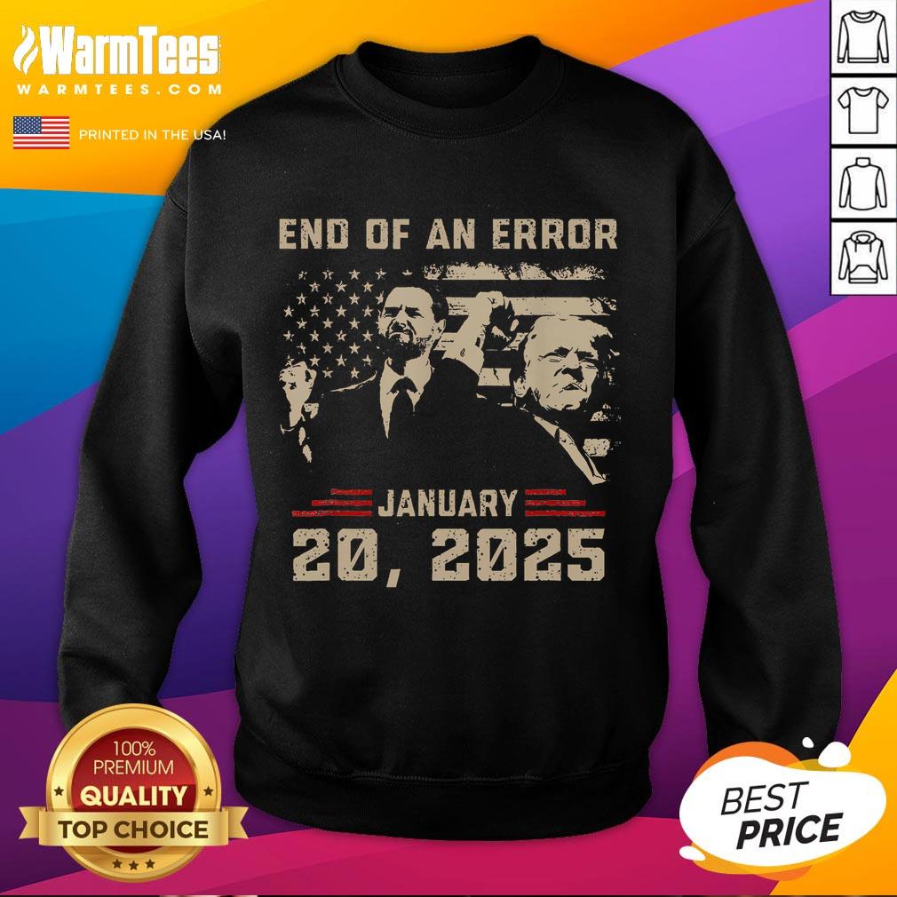 Awesome Trump Inauguration January 20, 2025 sweatshirt featuring 'End Of An Error' slogan in bold lettering.