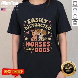 Cute ladies tee featuring 'Easily Distracted by Horses and Dogs' design, perfect for animal lovers and casual wear.