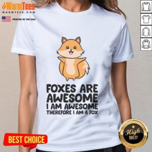 Cute foxes graphic on a stylish ladies tee, showcasing the phrase I am awesome, therefore I am a fox. Perfect for fox lovers!