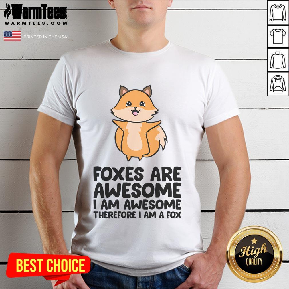 Alt Text: Cute foxes graphic on an awesome T-shirt, featuring the phrase 'I Am Awesome Therefore I Am A Fox' in bold design.