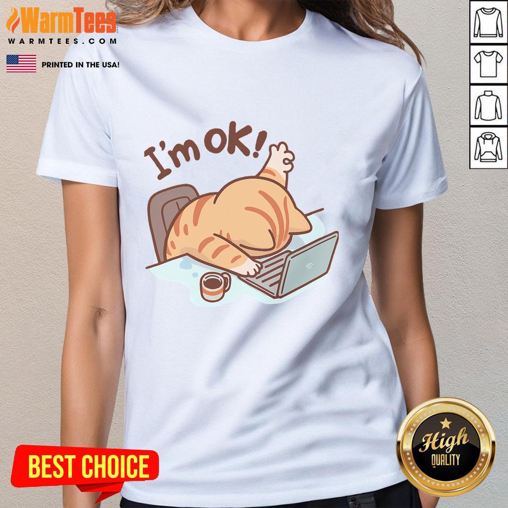 Alt Text: Cute Im Ok Okay Cat Im Fine Ladies Tee featuring a playful cat graphic on a stylish women's t-shirt.