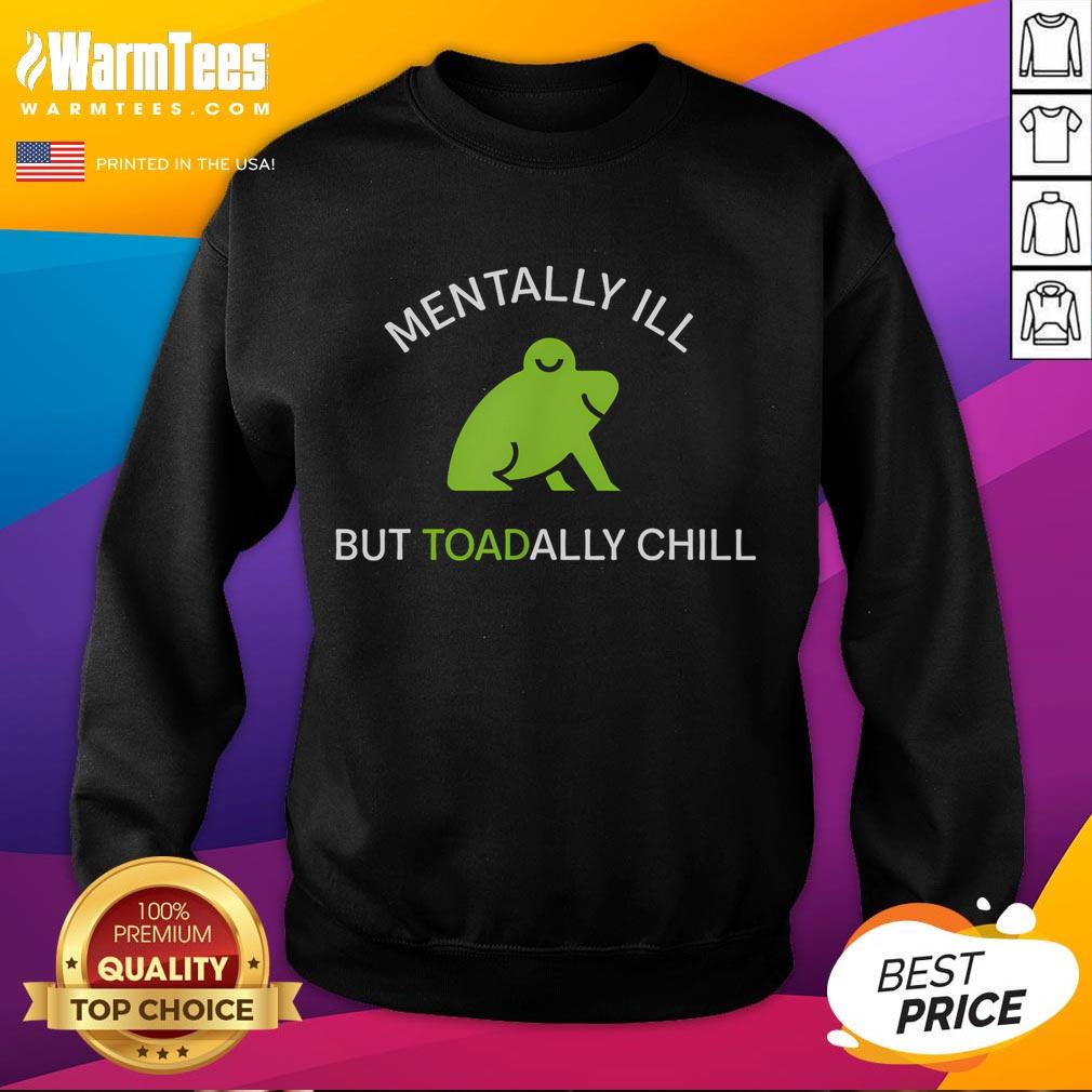 Funny frog sweatshirt with 'Cute Mentally Ill But Toadally Chill' design, perfect for casual and quirky fashion lovers.