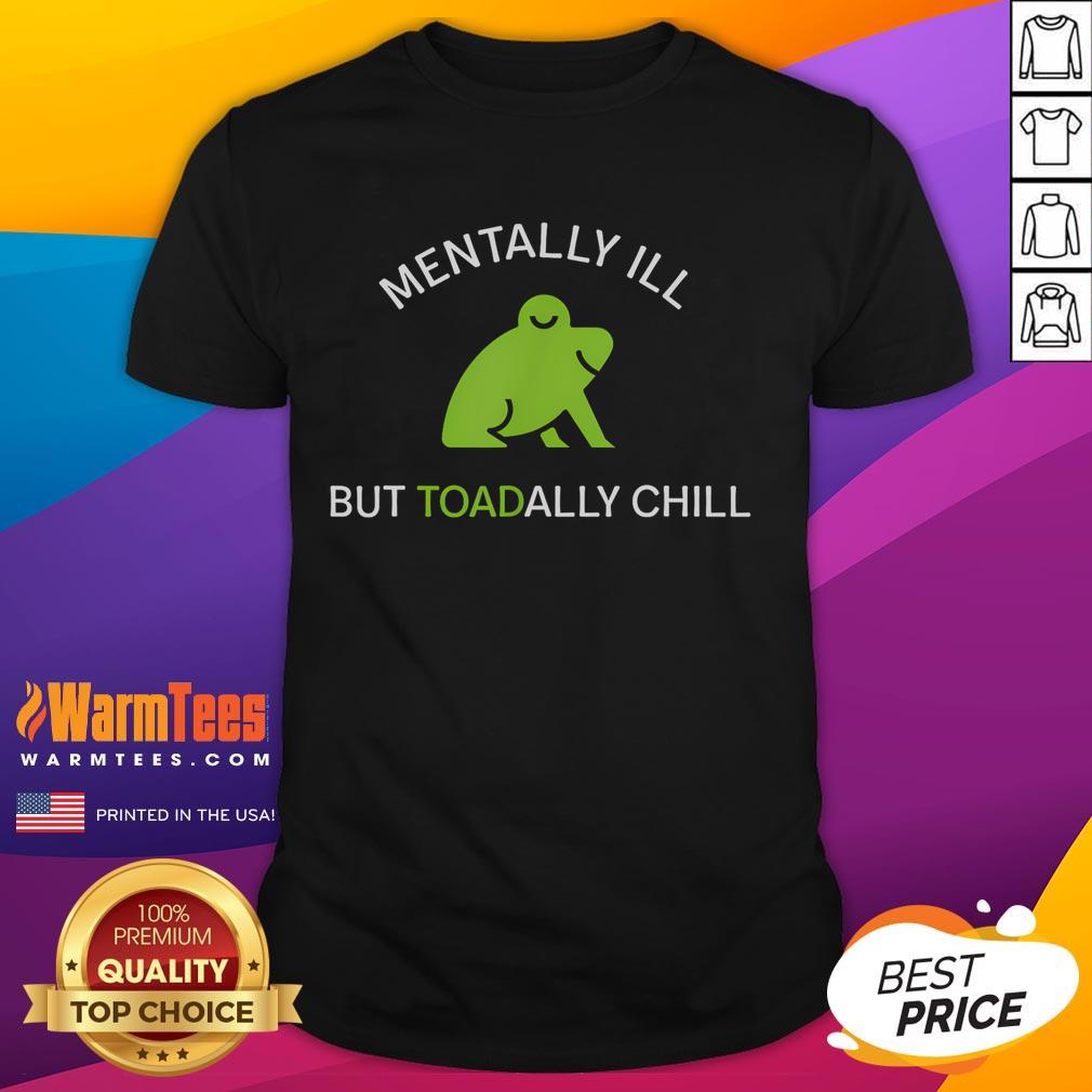 Alt Text: Cute mentally ill but toadally chill frog t-shirt design featuring a cartoon frog with a relaxed expression.
