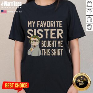 Alt Text: Funny cat lover ladies tee gifted by my favorite sister - a cute shirt perfect for feline enthusiasts.
