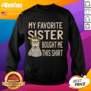 Alt Text: Funny cat lover sweatshirt gifted by my favorite sister, featuring a cute design perfect for feline enthusiasts.