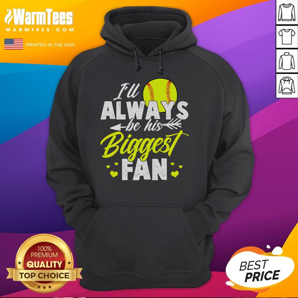 Cute Softball hoodie featuring 'I'll Always Be His Biggest Fan' slogan, perfect for softball lovers and supporters.