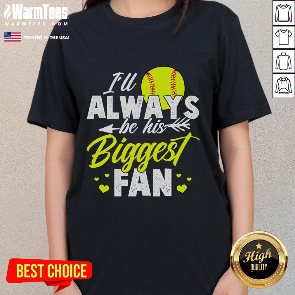 Cute Softball Ladies Tee with 'I'll Always Be His Biggest Fan' design, perfect for softball enthusiasts and fans.