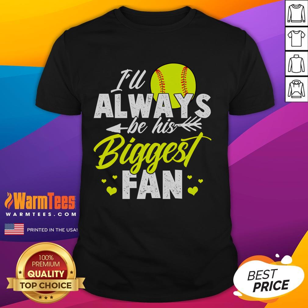 Cute softball t-shirt with 'I'll Always Be His Biggest Fan' text, perfect for softball enthusiasts and supporters.