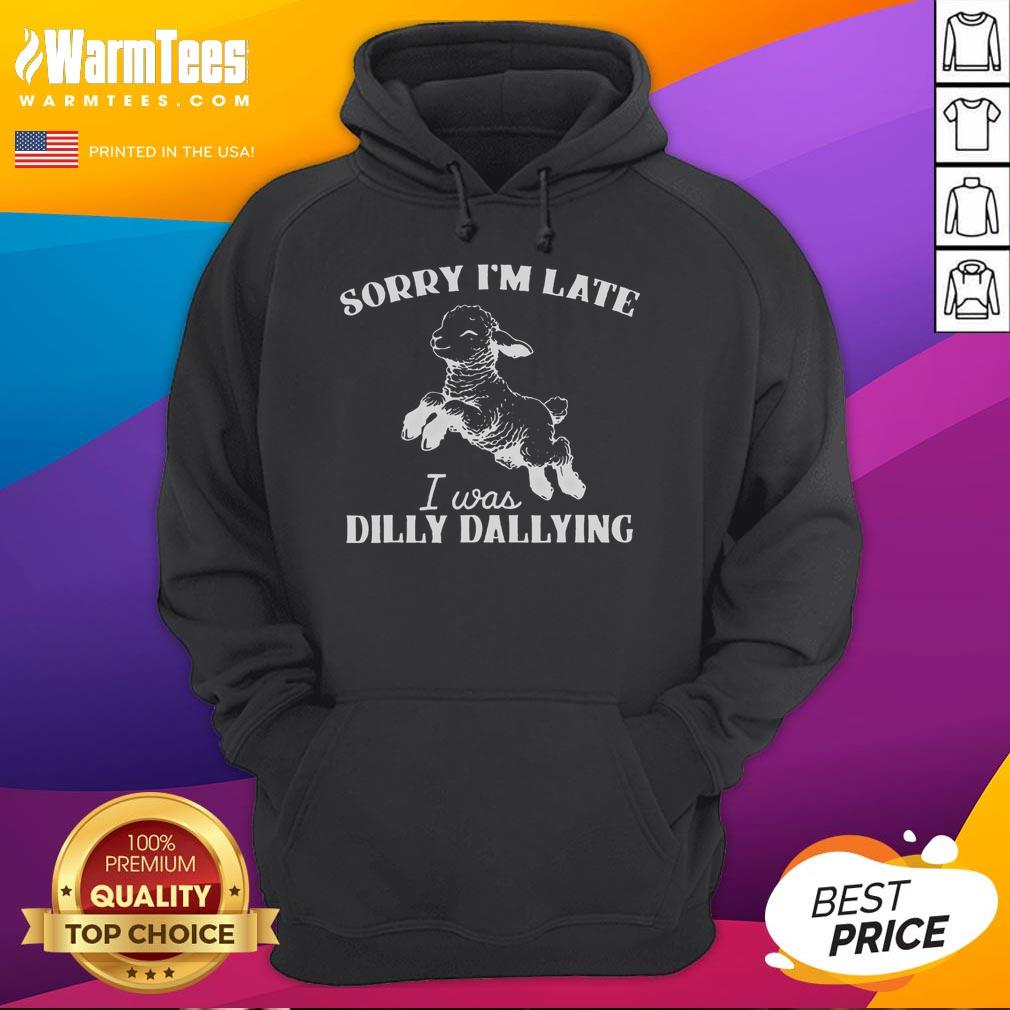 Cute Sorry I'm Late I Was Dilly Dallying Softstyle Hoodie in cozy fabric, perfect for casual outings and relaxed days.