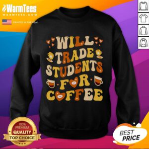 Alt Text: Cute Will Trade My Students for Coffee Teacher Valentine's Day sweatshirt in cozy, soft fabric, perfect for educators.