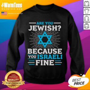 Alt Text: Funny 'Are You Jewish Because Youre Israeli' sweatshirt showcasing humor and cultural pride in Jewish fashion.