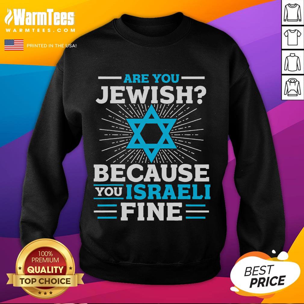Alt Text: Funny 'Are You Jewish Because Youre Israeli' sweatshirt showcasing humor and cultural pride in Jewish fashion.