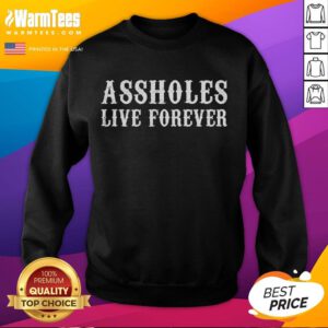 Funny Assholes Live Forever Sweatshirt featuring a humorous graphic design, perfect for casual wear and making a statement.