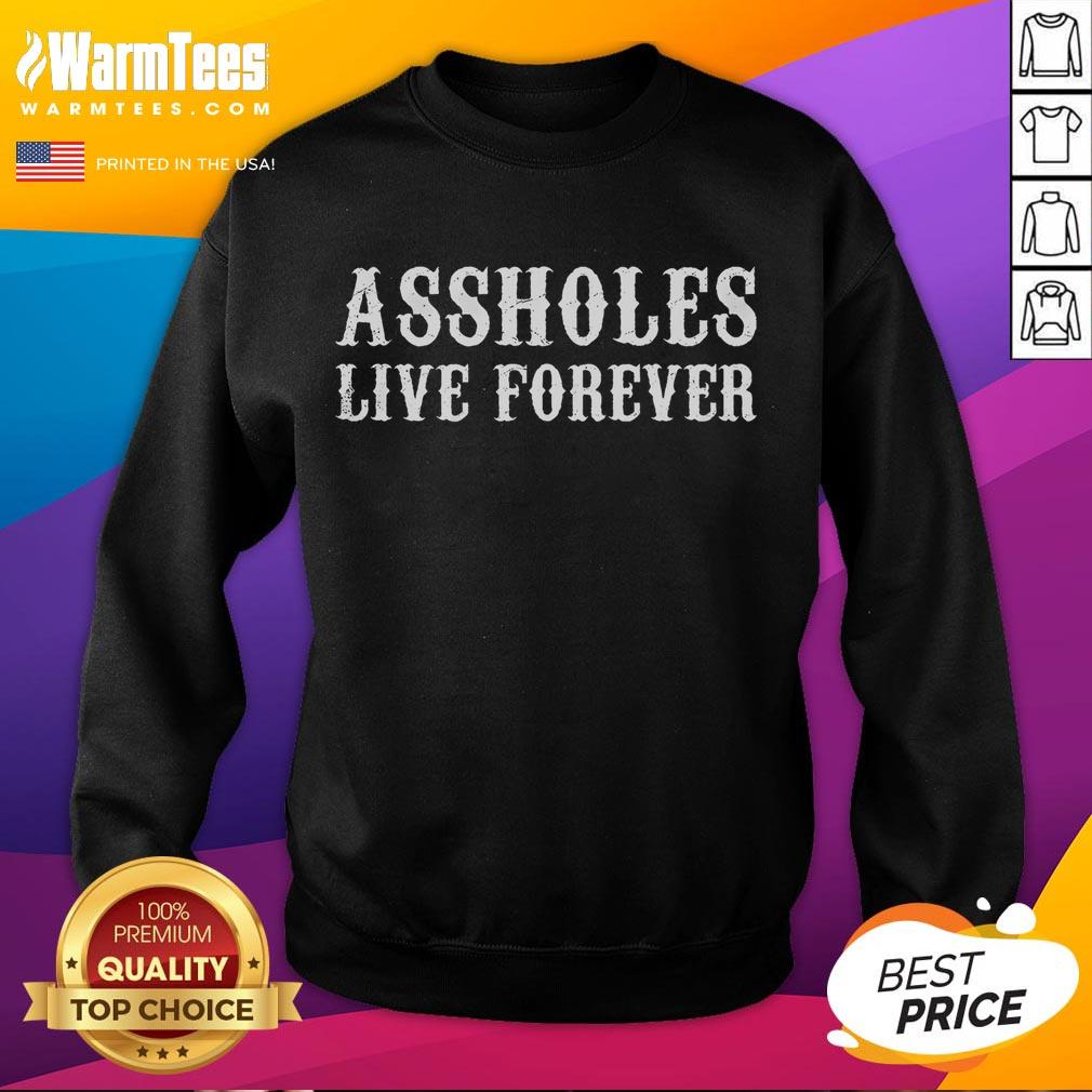 Funny Assholes Live Forever Sweatshirt featuring a humorous graphic design, perfect for casual wear and making a statement.