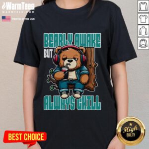 Alt Text: Funny Bear design on a ladies tee, featuring a sleepy bear with the phrase 'Barely Awake but Always Chill'.