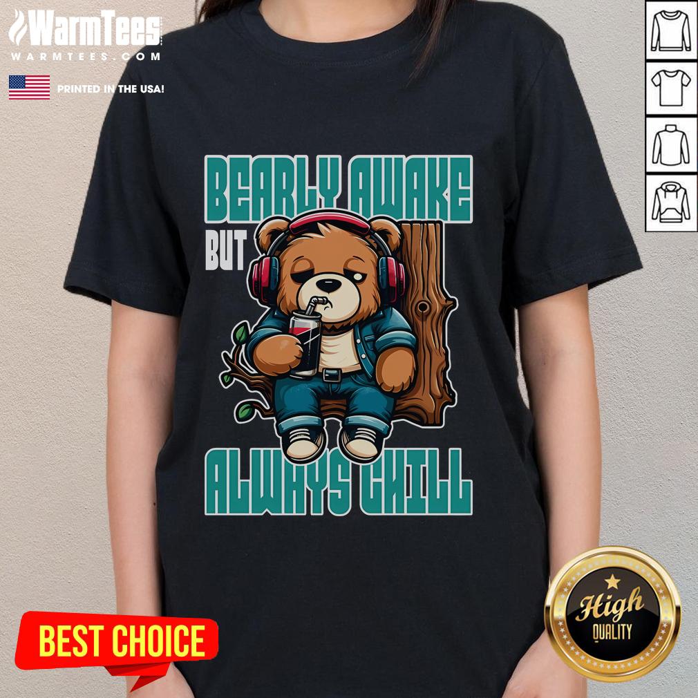 Alt Text: Funny Bear design on a ladies tee, featuring a sleepy bear with the phrase 'Barely Awake but Always Chill'.