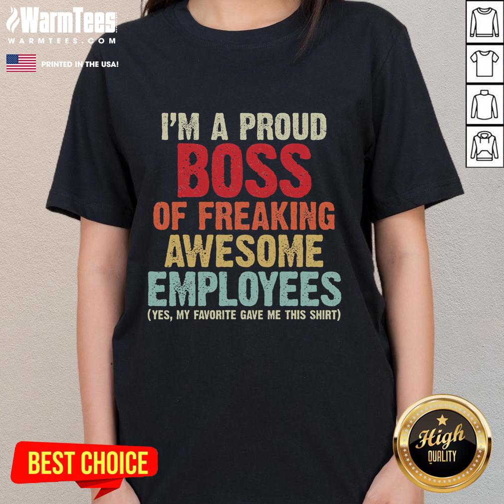 Alt Text: Retro style 'I Am A Proud Boss Of Freaking Ladies' tee, showcasing a humorous design perfect for female leaders.