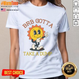 Funny BRB Gotta Take A Dump Poopy Toilet Ladies Tee featuring humorous toilet graphic on a vibrant shirt design.