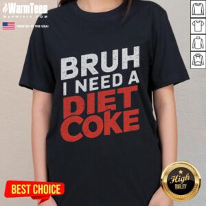 Alt Text: Funny Bruh I Need A Diet Coke Ladies Tee featuring playful graphics and vibrant colors, perfect for casual wear.