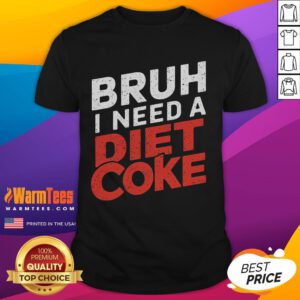 Alt Text: Funny Bruh I Need A Diet Coke T-Shirt featuring humorous text design, perfect for soda lovers and casual wear.