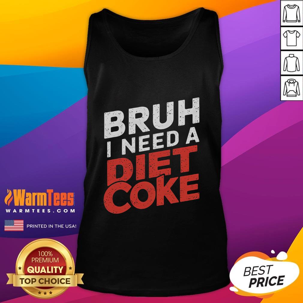 Funny 'Bruh I Need A Diet Coke' tank top design featuring humorous text, perfect for soda lovers and casual wear.