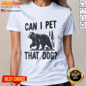 Funny 'Can I Pet That Dog?' hiking tee for forest lovers featuring a bear, perfect for camping adventures.
