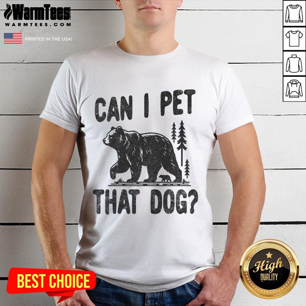 Funny 'Can I Pet That Dog' T-shirt for hiking and camping lovers in a bear forest, perfect for dog enthusiasts.