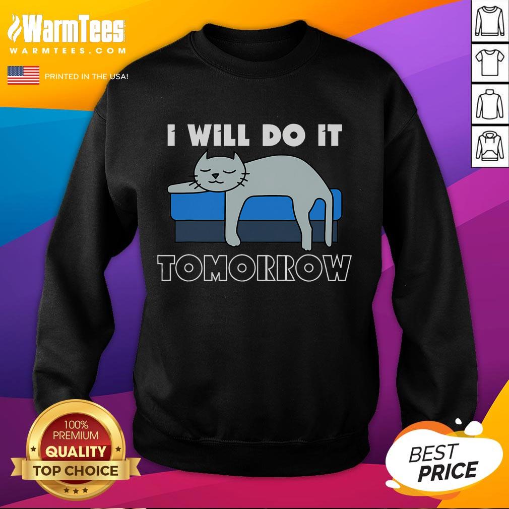 Funny cat sweatshirt featuring the phrase 'I Will Do It Tomorrow' for humorous and casual wear.
