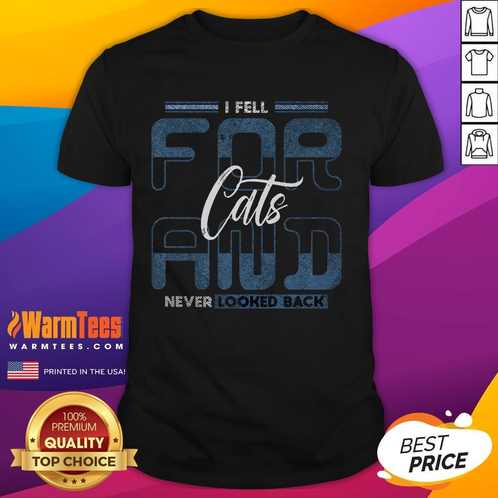 Funny cat quote t-shirt with 'Fell for Cats and Never Looked Back' design, perfect for cat lovers and humor enthusiasts.