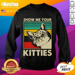 Funny cat lover sweatshirt featuring playful 'Show Me Your Kitties' design, perfect for feline enthusiasts.