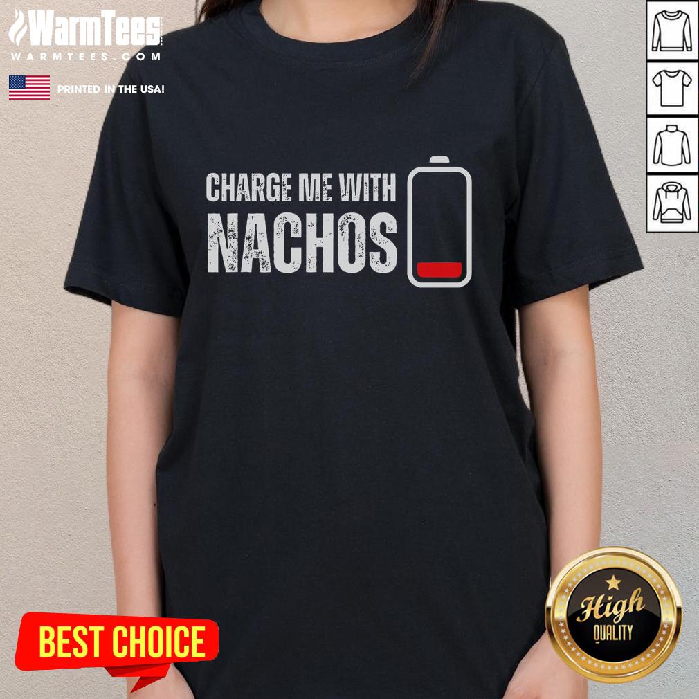 Funny Charge Me With Nachos Ladies Tee featuring a playful nacho-themed design for nachos lovers.
