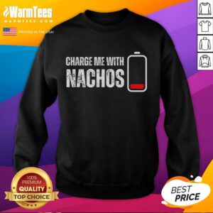 Funny Charge Me With Nachos sweatshirt for nachos lovers, featuring a playful design perfect for snack enthusiasts.