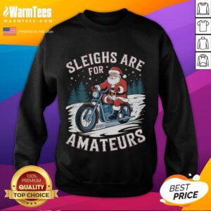 Funny Christmas Santa Claus humor sweatshirt featuring Santa riding a motorcycle, perfect for holiday festivities.