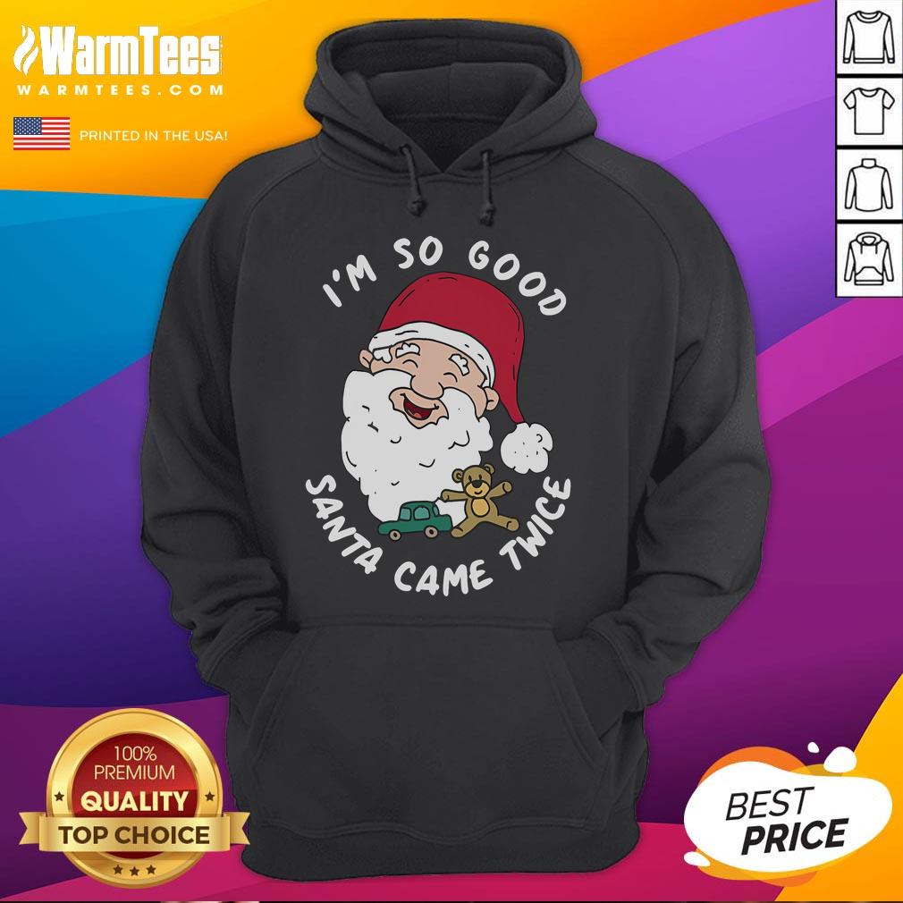 Funny Christmas Santa Claus hoodie with 'I'm So Good Santa Came Twice' design, perfect for holiday festivities.