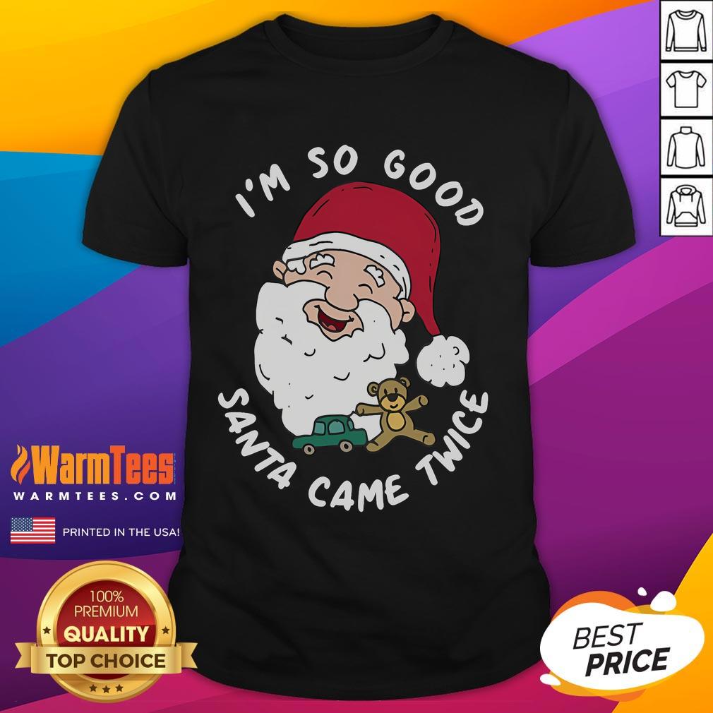 Funny Christmas Santa Claus t-shirt with 'I'm So Good Santa Came Twice' text, perfect for holiday celebrations and gifts.