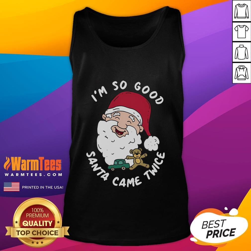 Funny Christmas Santa Claus tank top featuring I'm So Good, Santa Came Twice design for festive holiday cheer.