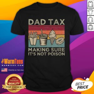 Alt Text: Vintage 'Funny Dad Tax Making Sure It's Not Poison' T-shirt featuring humorous graphic and bold text design.