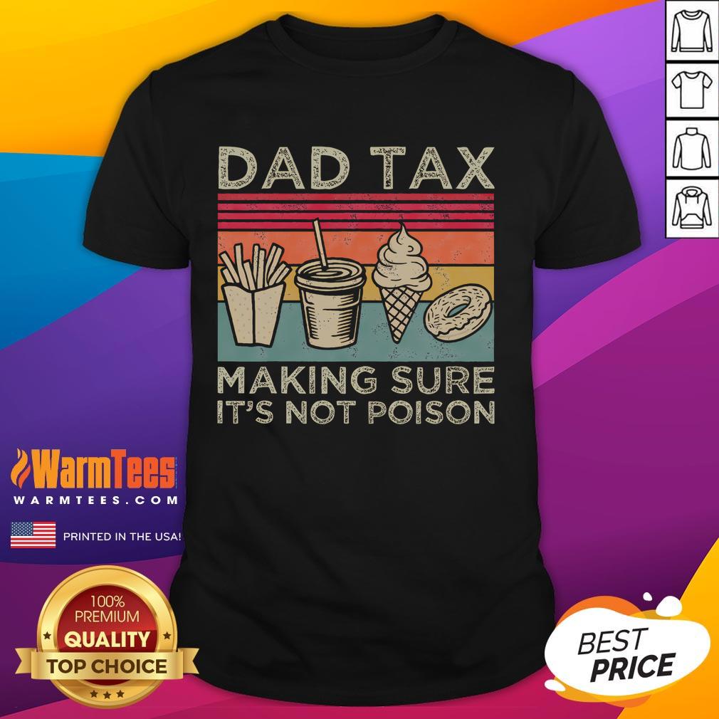 Alt Text: Vintage 'Funny Dad Tax Making Sure It's Not Poison' T-shirt featuring humorous graphic and bold text design.