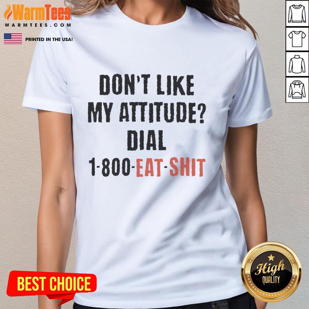 Funny ladies' tee with Don't Like My Attitude? Dial 1-800-Eat-Shit slogan, perfect for bold fashion statements.