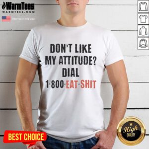 Alt Text: Funny Don't Like My Attitude Dial 1-800 Eat Shit T-Shirt with humorous graphic design and bold text.