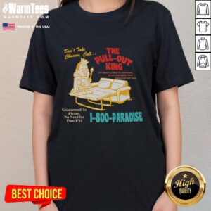 Funny ladies tee featuring 'Don't Take Chance, Call The Pull Out King' text, perfect for humorous casual wear.